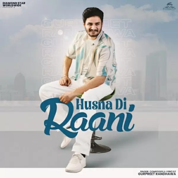 Husna Di Raani - Single Song by Gurpreet Randhawa - Mr-Punjab