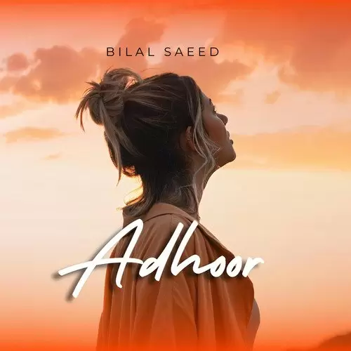 Adhoora - Single Song by Bilal Saeed - Mr-Punjab