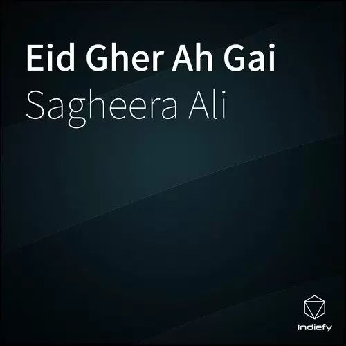 Eid Gher Ah Gai Sagheera Ali Mp3 Download Song - Mr-Punjab