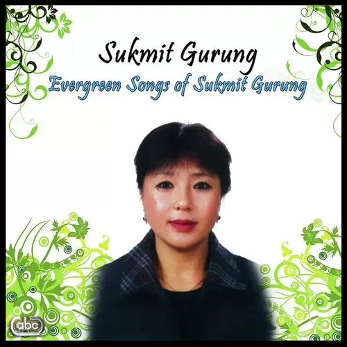 Evergreen Songs Of Sukmit Gurung Songs