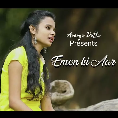 Emon Ki Aar Ananya Dutta Mp3 Download Song - Mr-Punjab