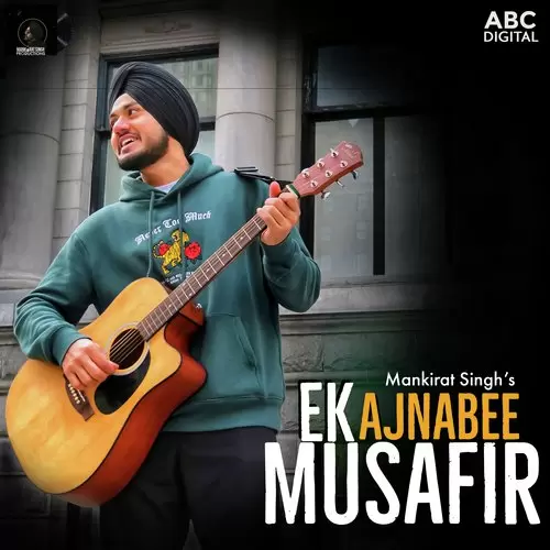 Ek Ajnabee Musafir Mankirat Singh Mp3 Download Song - Mr-Punjab