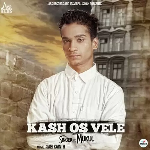 Kash Os Vele Mukul Mp3 Download Song - Mr-Punjab