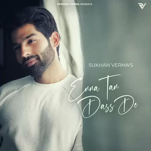 Enna Tan Dass De - Single Song by Sukhan Verma - Mr-Punjab
