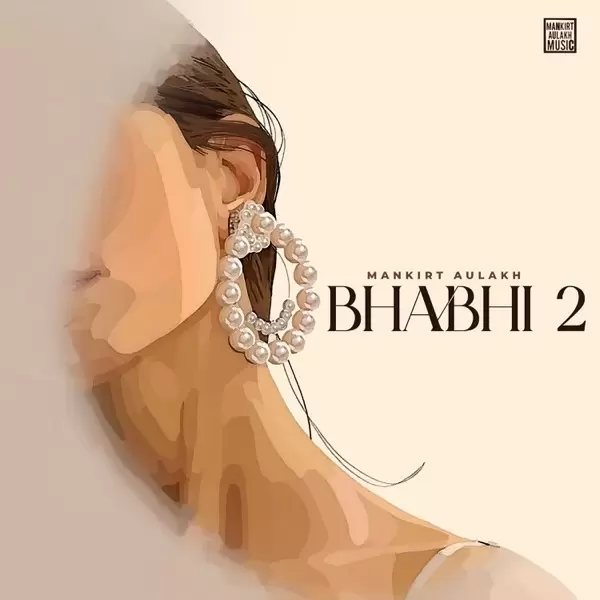 Bhabhi 2 - Single Song by Mankirt Aulakh - Mr-Punjab