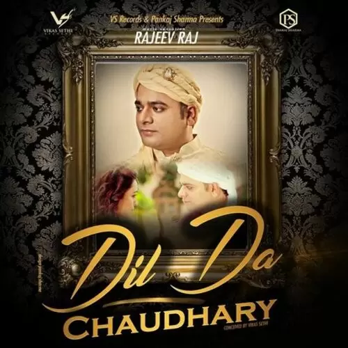 Dil Da Chaudhary Rajeev Raj Mp3 Download Song - Mr-Punjab