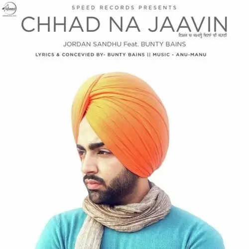 Chhad Na Jaavin Jordan Sandhu Mp3 Download Song - Mr-Punjab