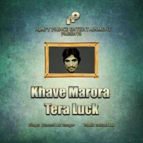 Khave Marora Tera Luck Chuni Lal Bangar Mp3 Download Song - Mr-Punjab