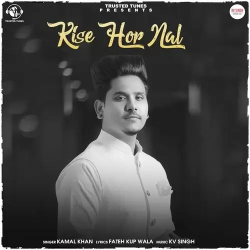 Kise Hor Nal - Single Song by Kamal Khan - Mr-Punjab