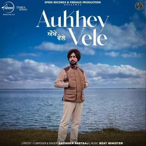 Aukhey Vele - Single Song by Satinder Sartaaj - Mr-Punjab