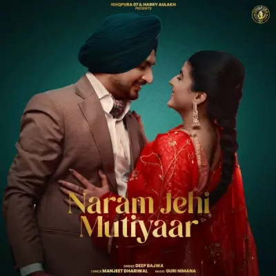Naram Jehi Mutiyaar - Single Song by Deep Bajwa - Mr-Punjab