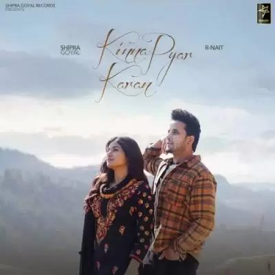Kinna Pyar Karan Shipra Goyal Mp3 Download Song - Mr-Punjab