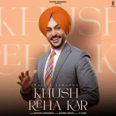 Khush Reha Kar Rajvir Jawanda Mp3 Download Song - Mr-Punjab