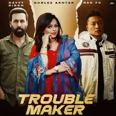 Trouble Maker Gurlez Akhtar Mp3 Download Song - Mr-Punjab
