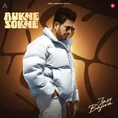 Aukhe Sokhe Jass Bajwa Mp3 Download Song - Mr-Punjab