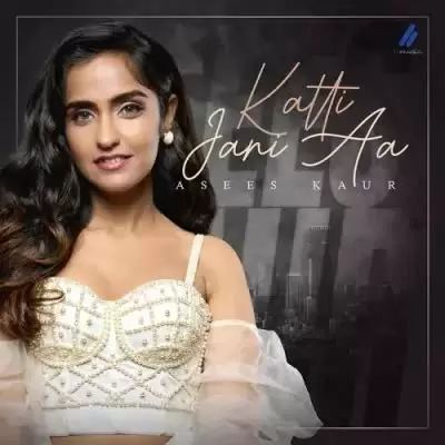Katti Jani Aa Asees Kaur Mp3 Download Song - Mr-Punjab