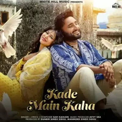 Kade Main Kaha Savi Kahlon Mp3 Download Song - Mr-Punjab