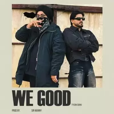 We Good Tyson Sidhu Mp3 Download Song - Mr-Punjab