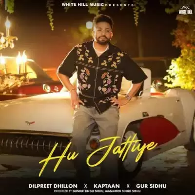 Hu Jattiye Dilpreet Dhillon Mp3 Download Song - Mr-Punjab