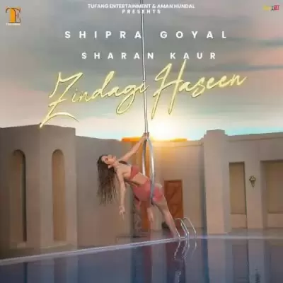 Zindagi Haseen Shipra Goyal Mp3 Download Song - Mr-Punjab