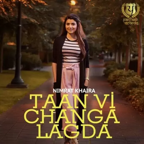 Taan Vi Changa Lagda Nimrat Khaira Mp3 Download Song - Mr-Punjab