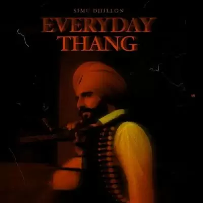 Everyday Thang Simu Dhillon Mp3 Download Song - Mr-Punjab