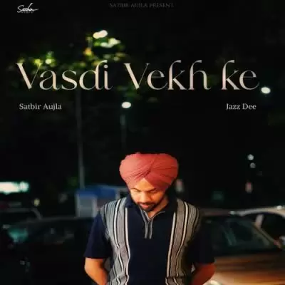 Vasdi Vekh Ke Satbir Aujla Mp3 Download Song - Mr-Punjab
