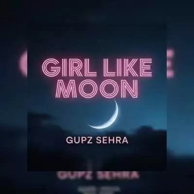 Girl Like Moon Gupz Sehra Mp3 Download Song - Mr-Punjab