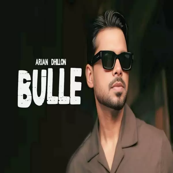 Bulle Bachde Arjan Dhillon Mp3 Download Song - Mr-Punjab
