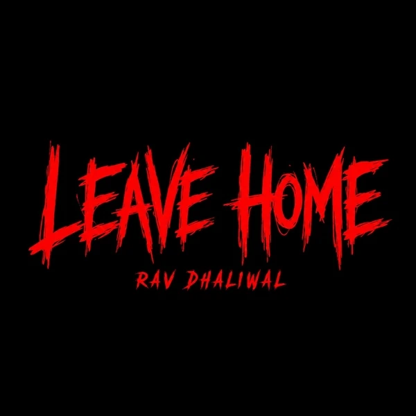 Leave Home Rav Dhaliwal Mp3 Download Song - Mr-Punjab