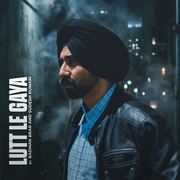 Lutt Le Gaya Badman Brar Mp3 Download Song - Mr-Punjab