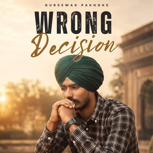 Wrong Decision Gursewak Pakhoke Mp3 Download Song - Mr-Punjab