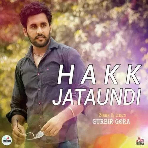 Hakk Jataundi Gurbir Gora Mp3 Download Song - Mr-Punjab