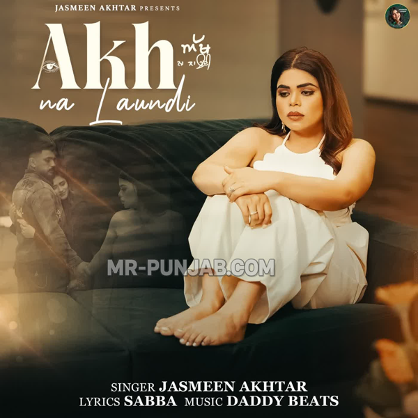 Akh Na Laundi - Jasmeen Akhtar Mp3 Song Download | Mr-Punjab