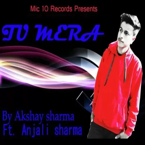 Tu Mera Akshay Sharma Mp3 Download Song - Mr-Punjab
