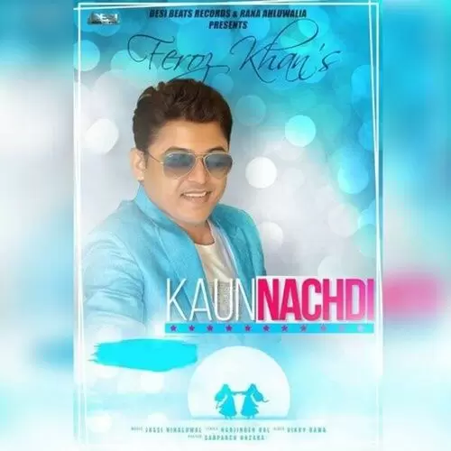 Kaun Nachdi Feroz Khan Mp3 Download Song - Mr-Punjab