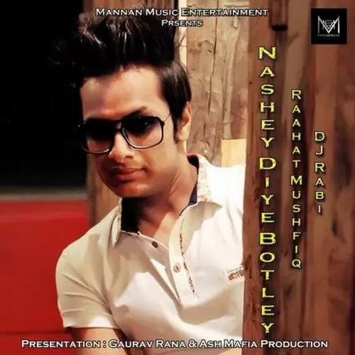 Nashey Diye Botley Raahat Mushfiq Mp3 Download Song - Mr-Punjab