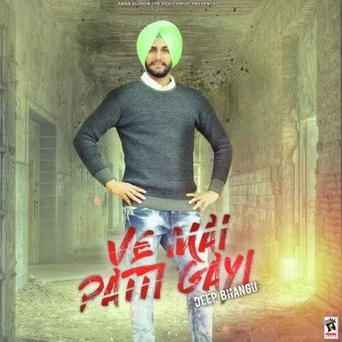 Ve Mai Patti Gayi Deep Bhangu Mp3 Download Song - Mr-Punjab